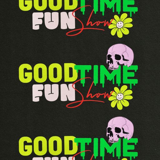 Good Time Fun Show Ep 03
