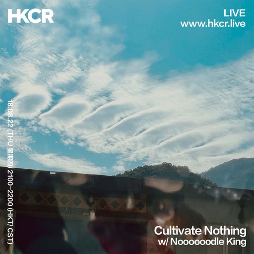 Cultivate Nothing w/ Noooooodle King - 18/08/2022