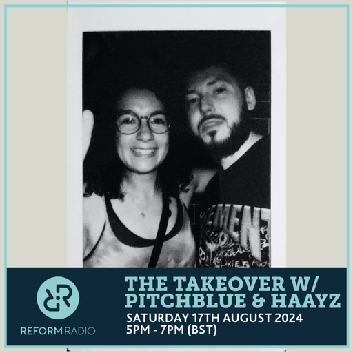 The Takeover w/ Pitchblue & HAAYZ 17th August 2024
