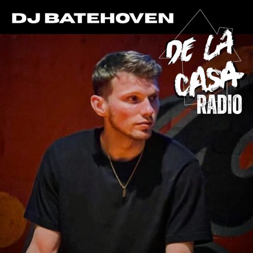 DJ Batehoven - De La Casa Radio Mix Series 15.05.25