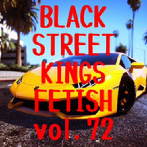 BLACK STREET KINGS FETISH vol.72