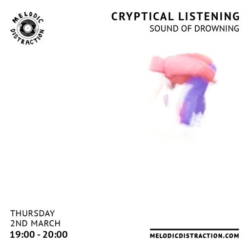 Cryptical Listening with Sound of Drowning (March '23)