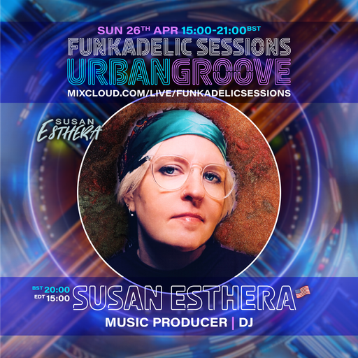 US Music Producer | DJ - Susan Esthera - Funkadelic Sessions | URBAN GROOVE - 26-APR-2026