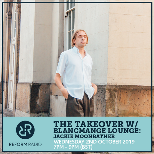 The Takeover w/ Blancmange Lounge: Jackie Moonbather 2nd October 2019