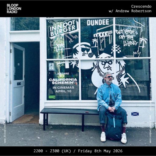 Crescendo w/ Andrew Robertson - 08.05.26 [Bloop London Radio]