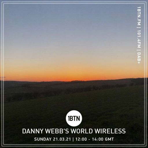 Danny Webb's World Wireless - 21.03.2021