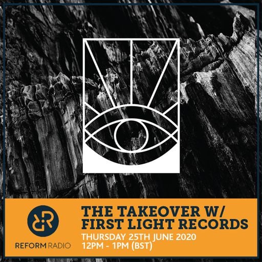 The Takeover w/ First Light Records 25th June 2020