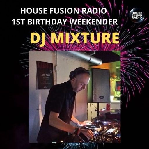 DJ MIXTURE // HOUSE FUSION RADIO 1ST BIRTHDAY WEEKENDER // 20/8/21