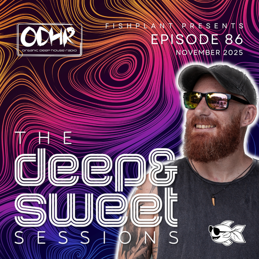 The Deep & Sweet Sessions with Fishplant: Ep.86 November 2025 (ODH Radio)