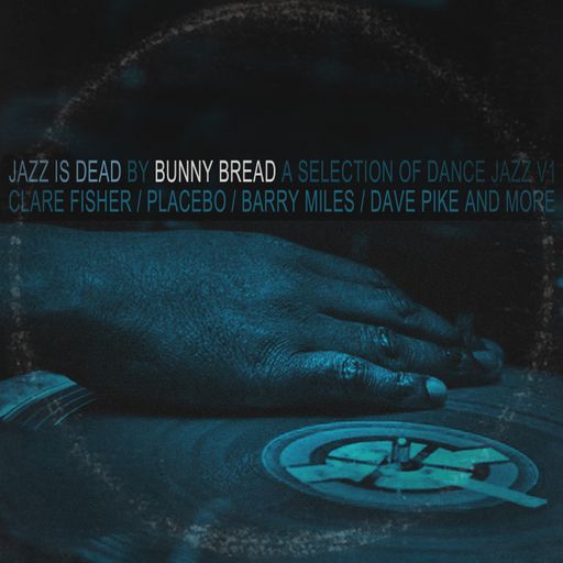 Jazz Is Dead V1 - jazz re:freshed Mix by Dj Bunny Bread