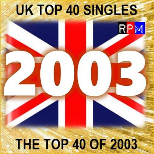 THE TOP 40 SINGLES OF 2003 [UK] *SELECT EARLY ACCESS*
