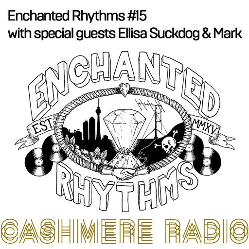 Enchanted Rhythms #15 w/ guests Elissa Suckdog & Mark
