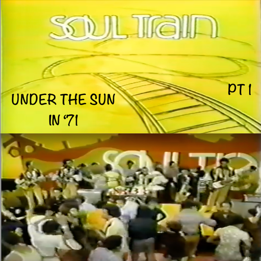 Soul Train: Under The Sun In '71 - Pt 1