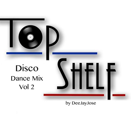 Top Shelf Disco Dance Mix Vol 2 by DeeJayJose