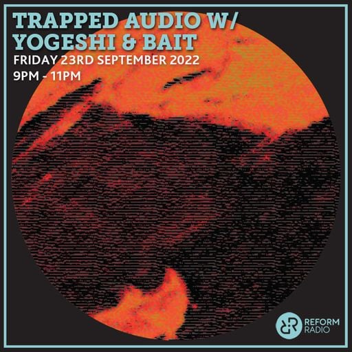 Trapped Audio w/ Yogeshi & Bait 23rd September 2022