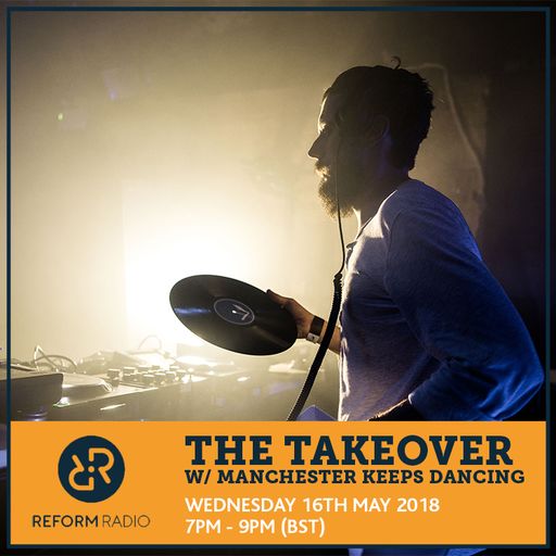 The Takeover w/ Manchester Keeps Dancing 16th May 2018