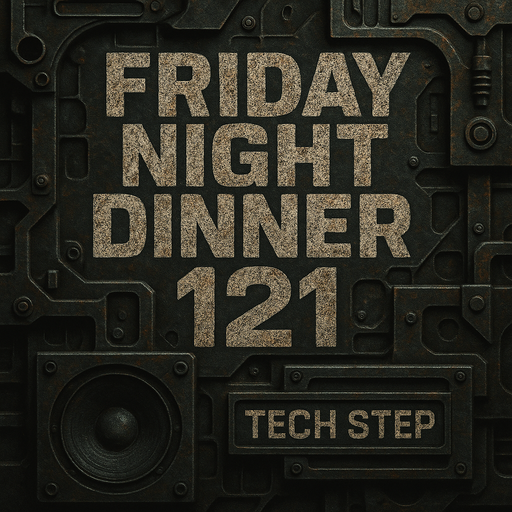 Friday night dinner (121) - Tech Step