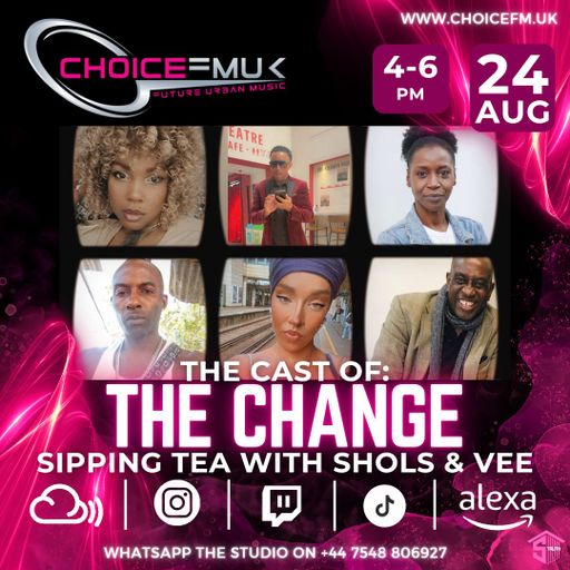 Interviewing The Cast Of The Change While Sipping Tea With Shols & Vee On Choice FM UK 240824