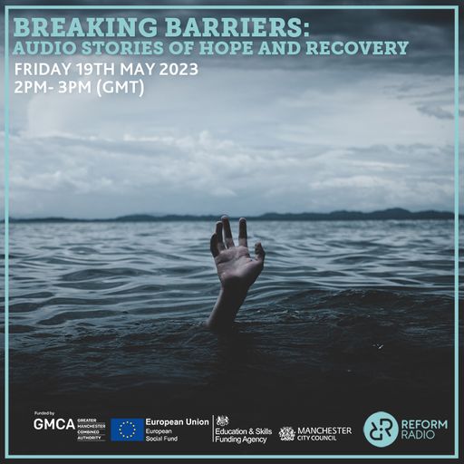 Breaking Barriers: Audio Stories Of Hope And Recovery 19th May 2023