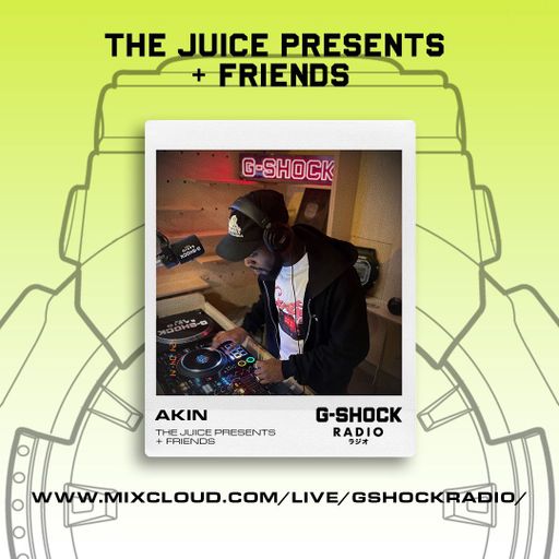 G-Shock Radio - The Juice presents + Friends - AKIN - 14/04