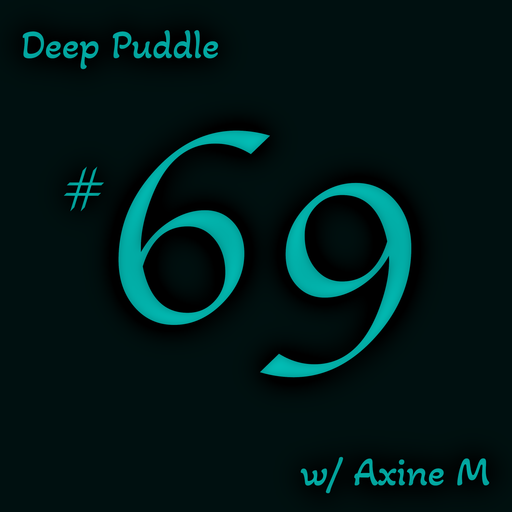 Deep Puddle #69 w/ Axine M 15.04.2025