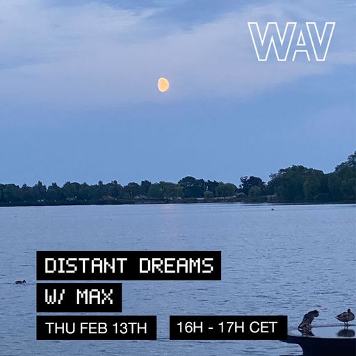 Distant Dreams w/ Max at WAV | 13-02-25