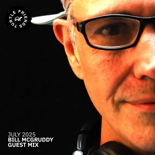 Turtle Friends Guest Mix - Mxd by Bill Mcgruddy (July2025)