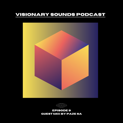 Visionary Sounds - Podcast Episode 9 Guest Mix By Paze SA