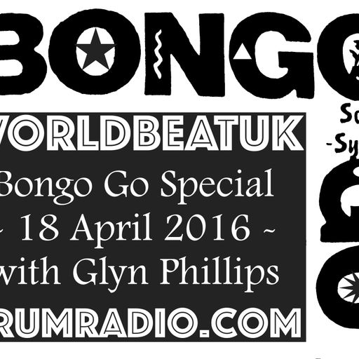 WorldBeatUK with Glyn Phillips (18/04/2016) - Bongo Go Special!