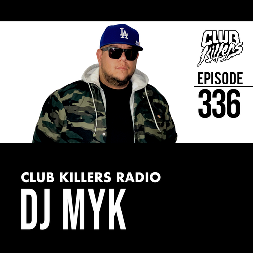 Club Killers Radio #336 - DJ MYK