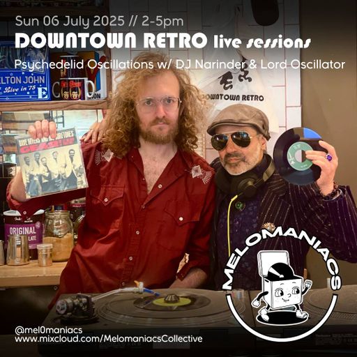 Lord Oscillator & DJ Narinder // Live from DTR //  6 July 2025 // Melomaniacs Live