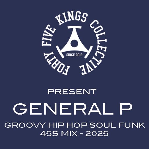 The Forty Five Kings Collective Present General P 'Groovy Hip Hop Soul Funk' 45s Mix 2025