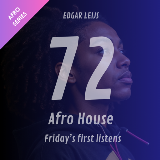 Afro House Series - Friday's first listens - 72
