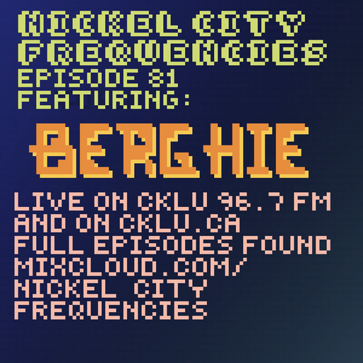 // Nickel City Frequencies on CKLU 96.7 FM // Episode 81 // Hour 2 // BERGHIE //