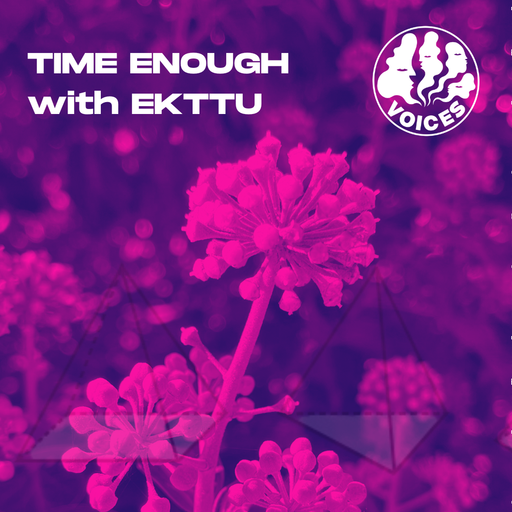 Time Enough w/ Ekttu - 08/10/25 - Voices Radio
