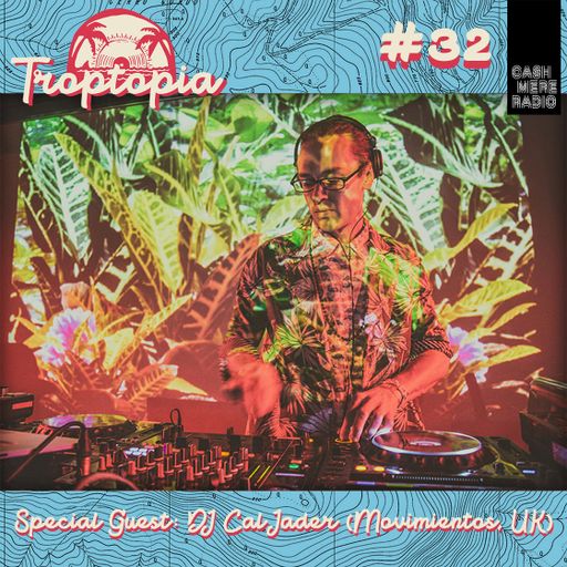 Troptopia Troptopia #32 w/ Cal Jader from Movimientos UK 18.07.192019