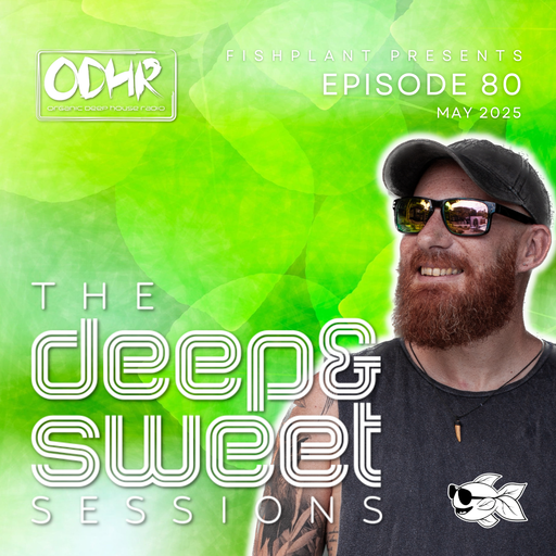 The Deep & Sweet Sessions with Fishplant: Ep.80 May 2025 (ODH Radio)