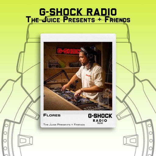 G-SHOCK Radio - The Juice + Friends - Flores- 08/06