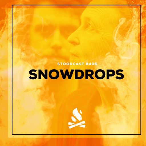 Stookcast #405 - Snowdrops