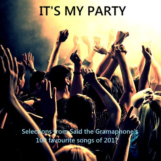 It's My Party - Selections from Said the Gramaphone's Best of 2017