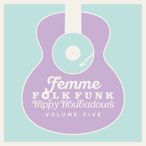 Femme Folk Funk & Trippy Troubadours Volume Five