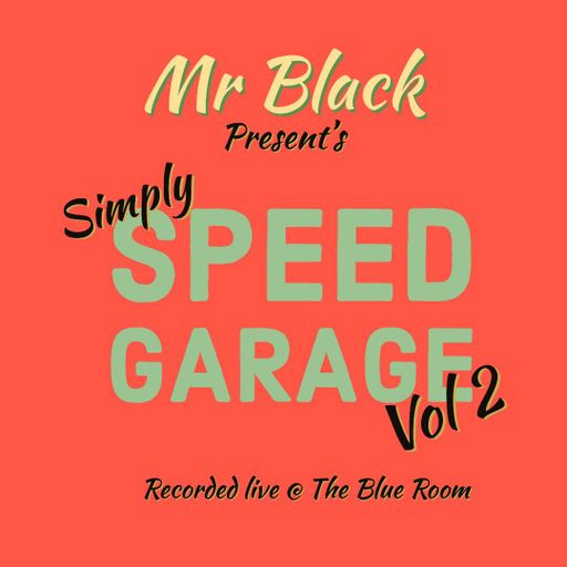 Mr Black - Simply Speed Garage Vol 2 : Live from the Blue Room