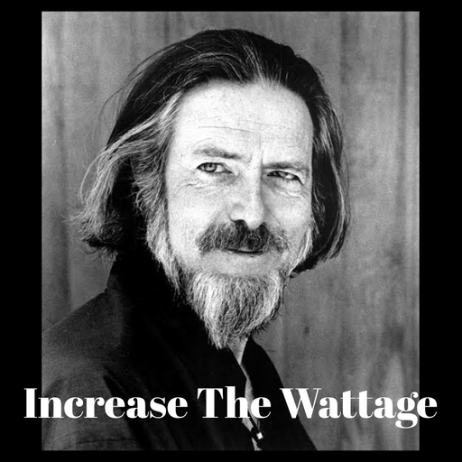 Increase The Wattage - Alan Watts Lectures from 'Out of Your Mind - The Nature of Consciousness'