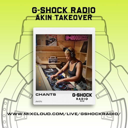 G-SHOCK Radio - AKIN Takeover - Chants 1  - 08/09