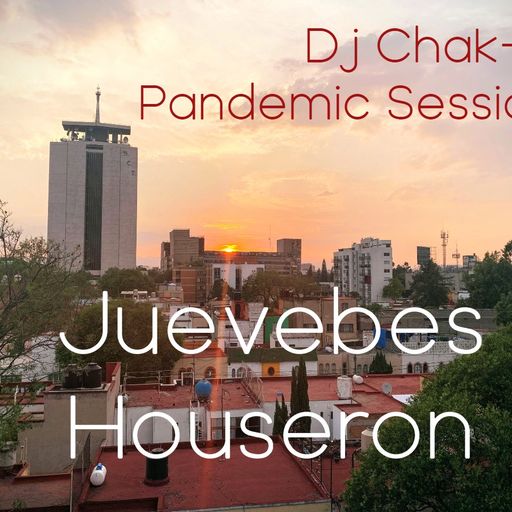 Dj Chak-on! Pandemic Sessions - Juevebes Houseron!!!