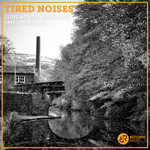 Tired Noises 9th April 2023