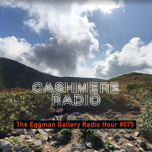 Cashmere Guest Mixes The Eggman Gallery Radio Hour #075 06.01.2022