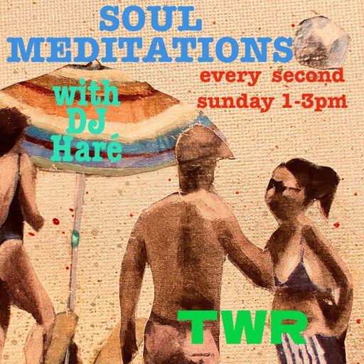 SOUL MEDITATIONS from DJ HARÉ soul jazz reggae sept 24 for twr radio