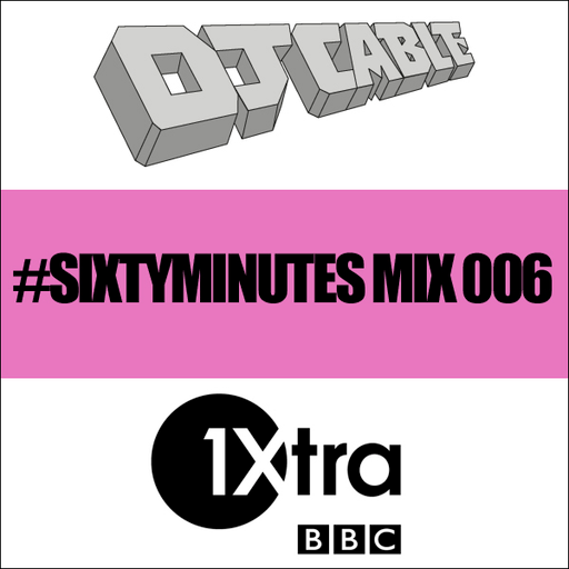BBC 1Xtra #SixtyMinutes Mix 006