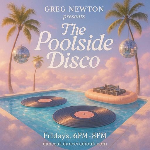 Greg Newton Presents The Poolside Disco - Dance UK - 16-05-2025